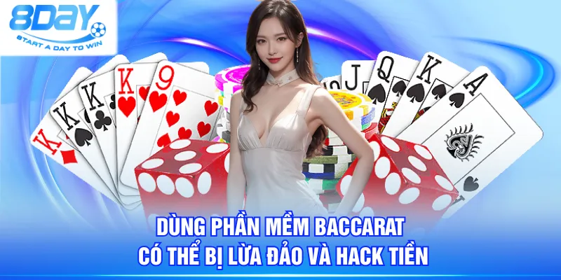 Dùng phần mềm Baccarat có thể bị lừa đảo và hack tiền