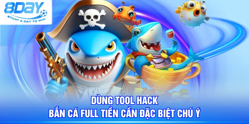 Dùng tool hack bắn cá full tiền cần đặc biệt chú ý