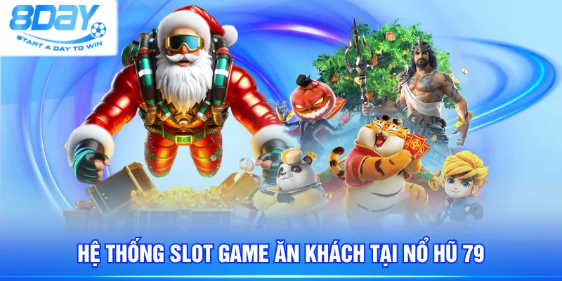Hệ thống slot game ăn khách tại Nổ Hũ 79