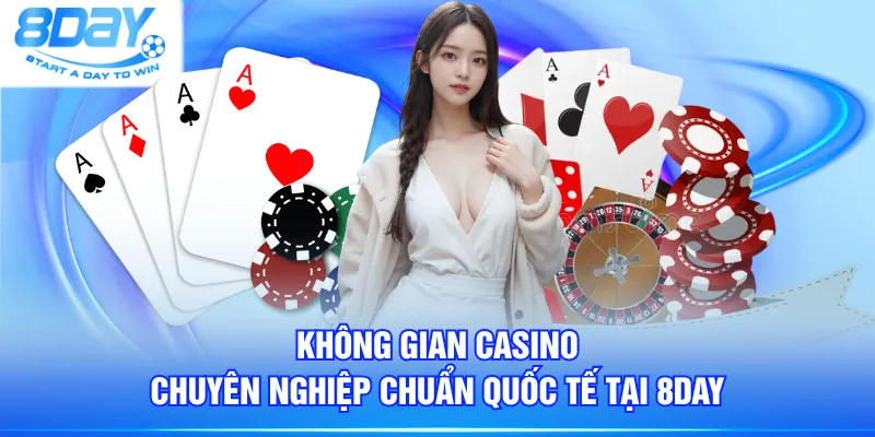 Không gian Casino chuyên nghiệp chuẩn quốc tế tại 8DAY