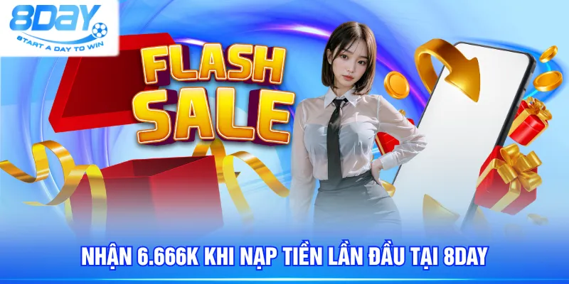 Nhận 6.666K khi nạp tiền lần đầu tại 8DAY