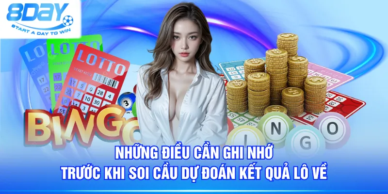 Những điều cần ghi nhớ trước khi soi cầu dự đoán kết quả lô về
