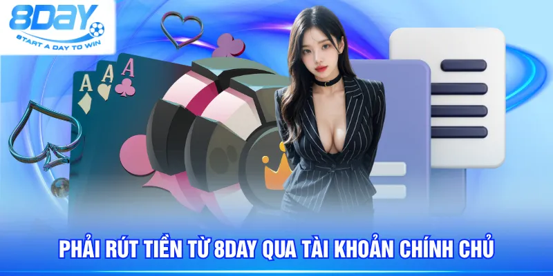 Phải rút tiền từ 8DAY qua tài khoản chính chủ