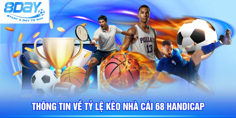 Thông tin về tỷ lệ kèo nhà cái 68 Handicap