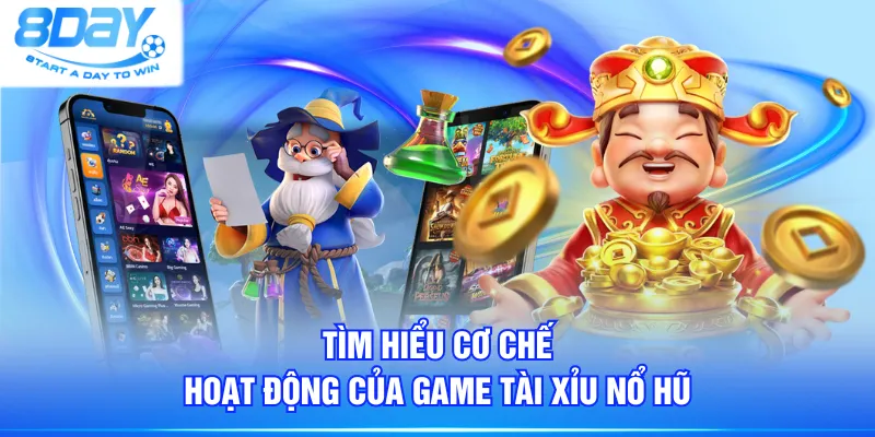 Tìm hiểu cơ chế hoạt động của game Tài Xỉu Nổ Hũ