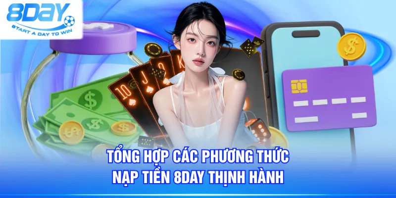 Tổng hợp các phương thức nạp tiền 8DAY thịnh hành